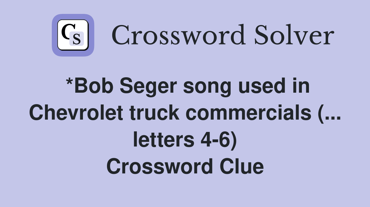 *Bob Seger song used in Chevrolet truck commercials (... letters 46